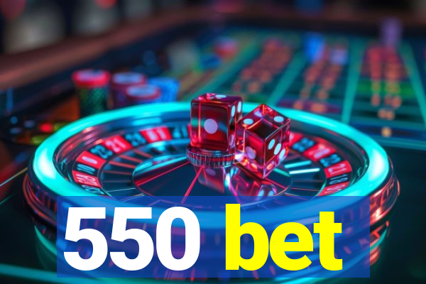 550 bet